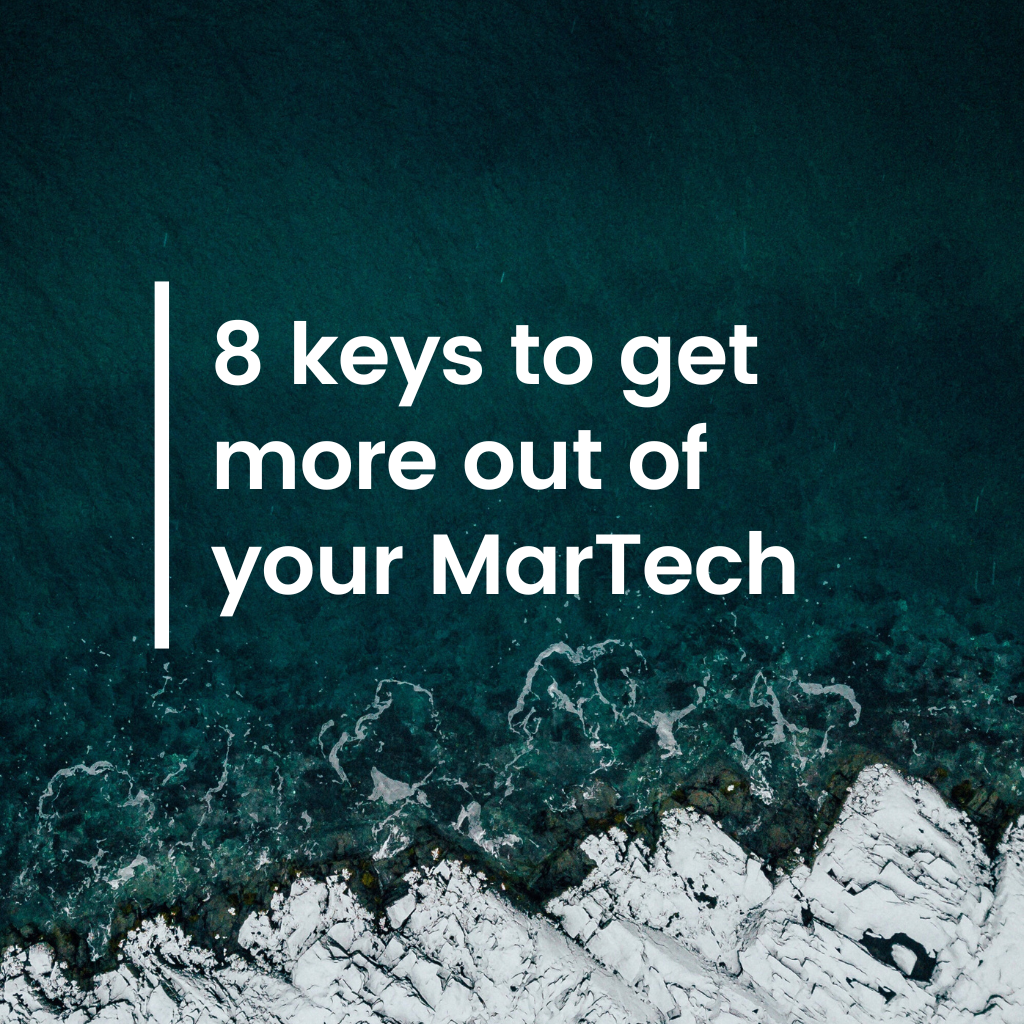 8 keys to get more out of your MarTech